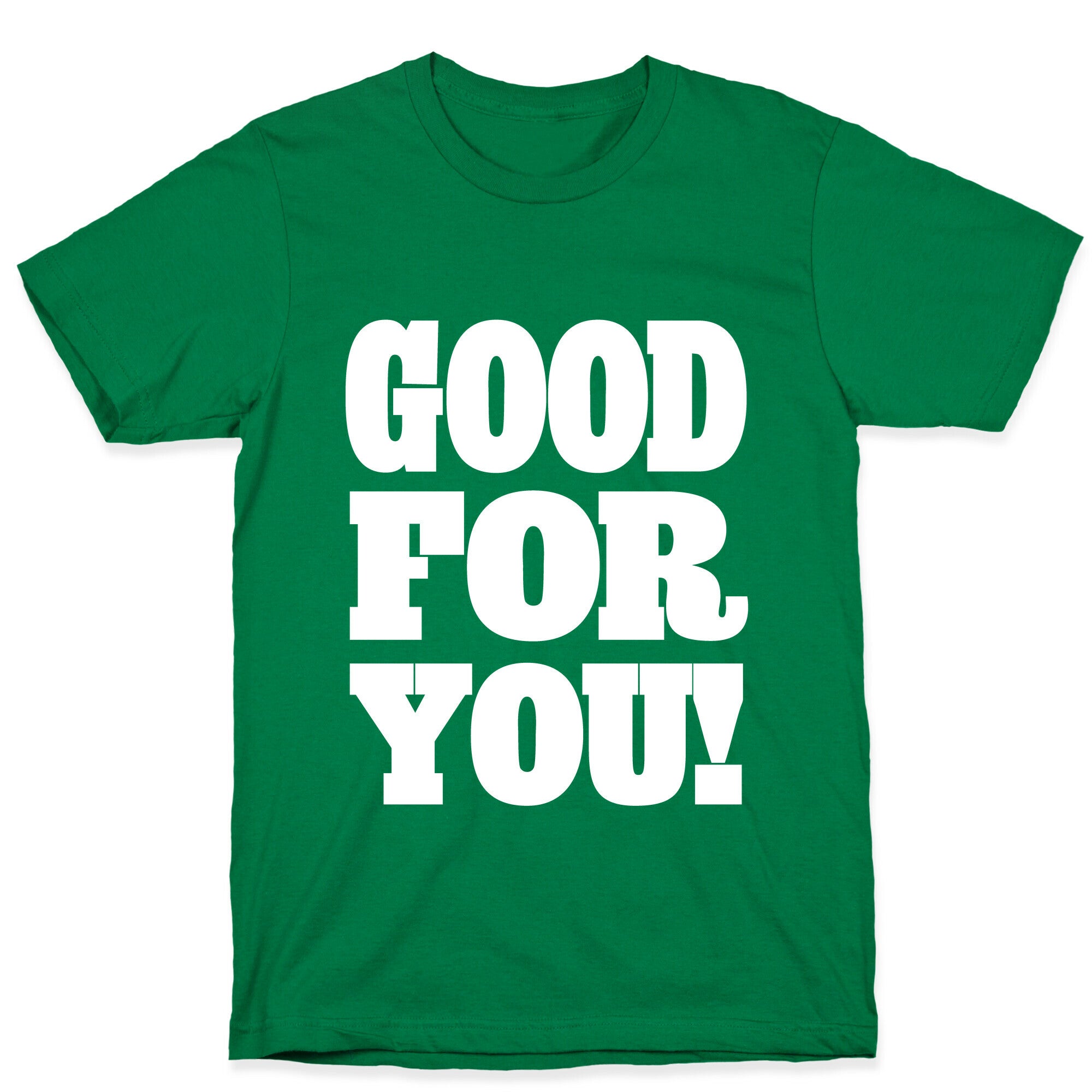 GOOD FOR YOU T-Shirt